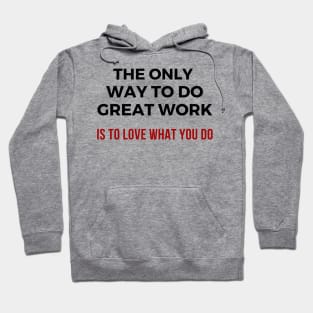 The only way to do great work is to love what you do Hoodie